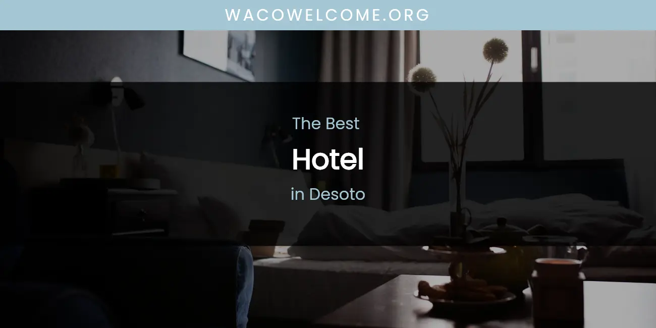 The Absolute Best Hotel in Desoto featured