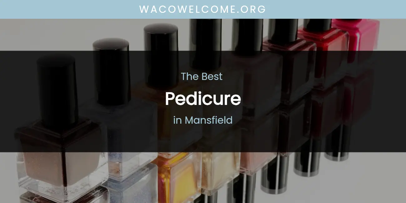 Mansfield's Best Pedicure featured